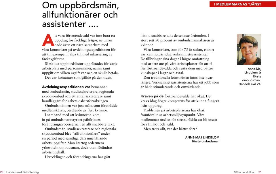 exempel hjälpa till med inkassering av fackavgifterna. Särskilda uppbördslistor upprättades för varje arbetsplats med personnummer, namn samt uppgift om vilken avgift var och en skulle betala.