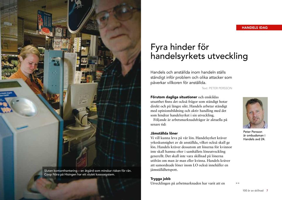 Handels arbetar ständigt med opinionsbildning och aktiv handling med det som hindrar handelsyrket i sin utveckling.