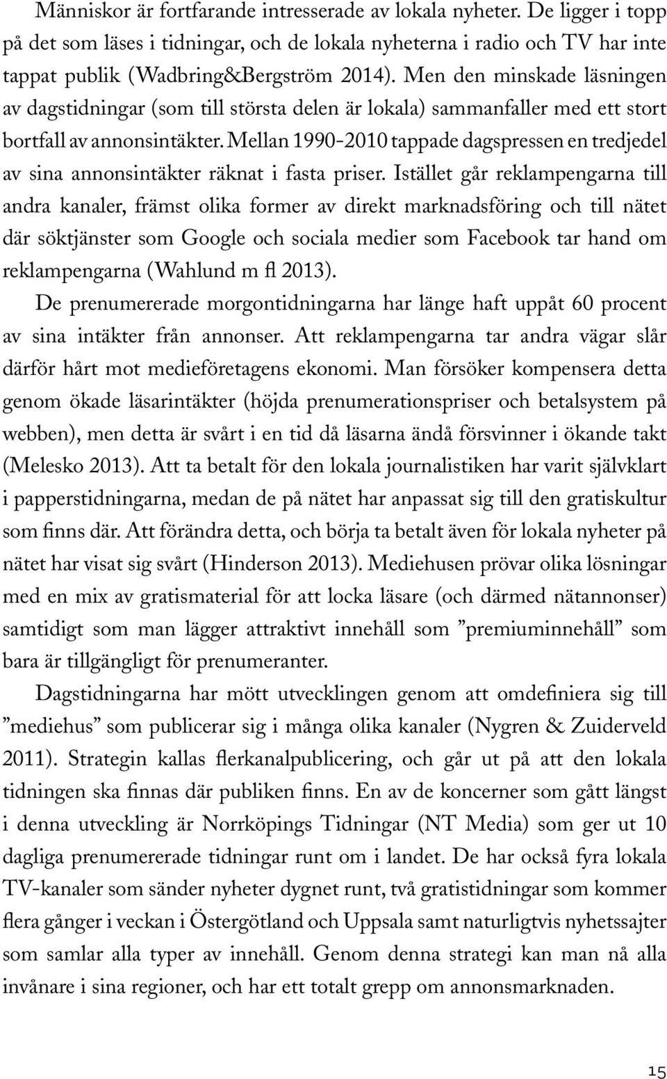 Mellan 1990-2010 tappade dagspressen en tredjedel av sina annonsintäkter räknat i fasta priser.