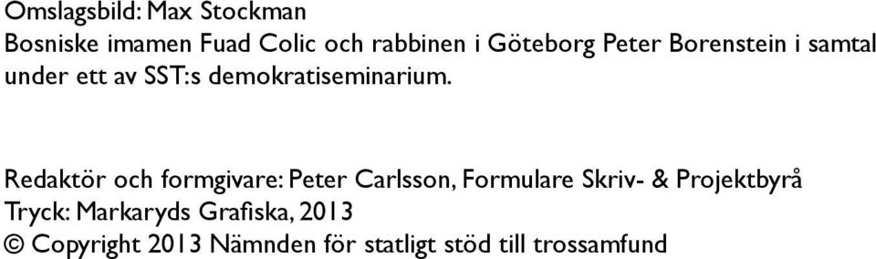 Redaktör och formgivare: Peter Carlsson, Formulare Skriv- & Projektbyrå