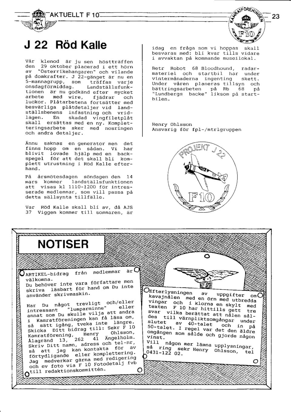 Plåtarbetena fortsätter med besvärliga plåtdetatjer vid Iandstä.I lsbenens infästning och vridlägen. En skadad vingfiletplåt ska.il ersättas med en ny.