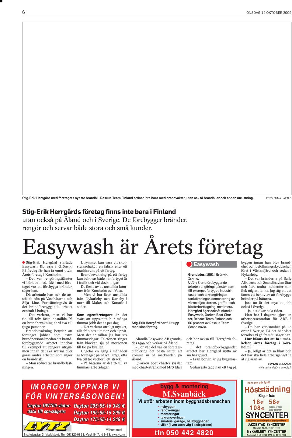 De förebygger bränder, rengör och servar både stora och små kunder. Easywash är Årets företag L Stig-Erik Herrgård startade Easywash Kb 1991 i Grönvik.