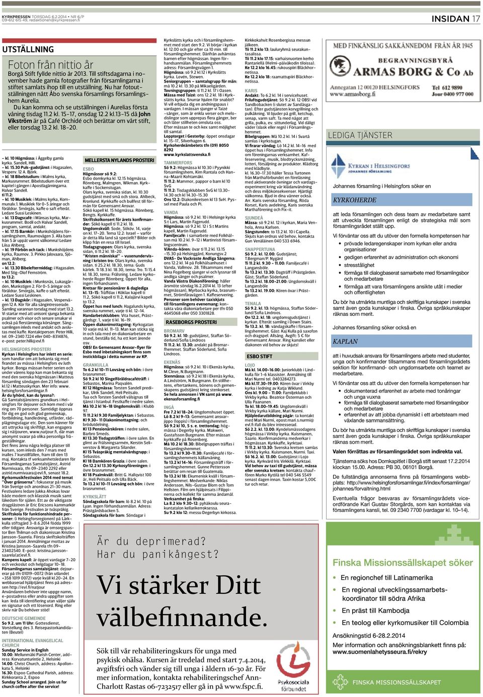 Du kan komma och se utställningen i Aurelias första våning tisdag 11.2 kl. 15-17, onsdag 12.2 kl.13-15 då John Vikström är på Café Orchidé och berättar om vårt stift, eller torsdag 13.2 kl. 18-20.