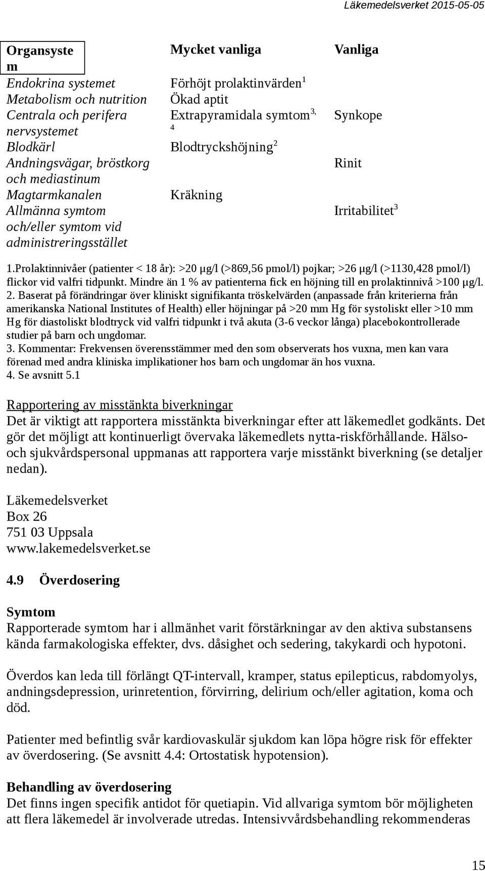 Prolaktinnivåer (patienter < 18 år): >20 μg/l (>869,56 pmol/l) pojkar; >26 μg/l (>1130,428 pmol/l) flickor vid valfri tidpunkt.