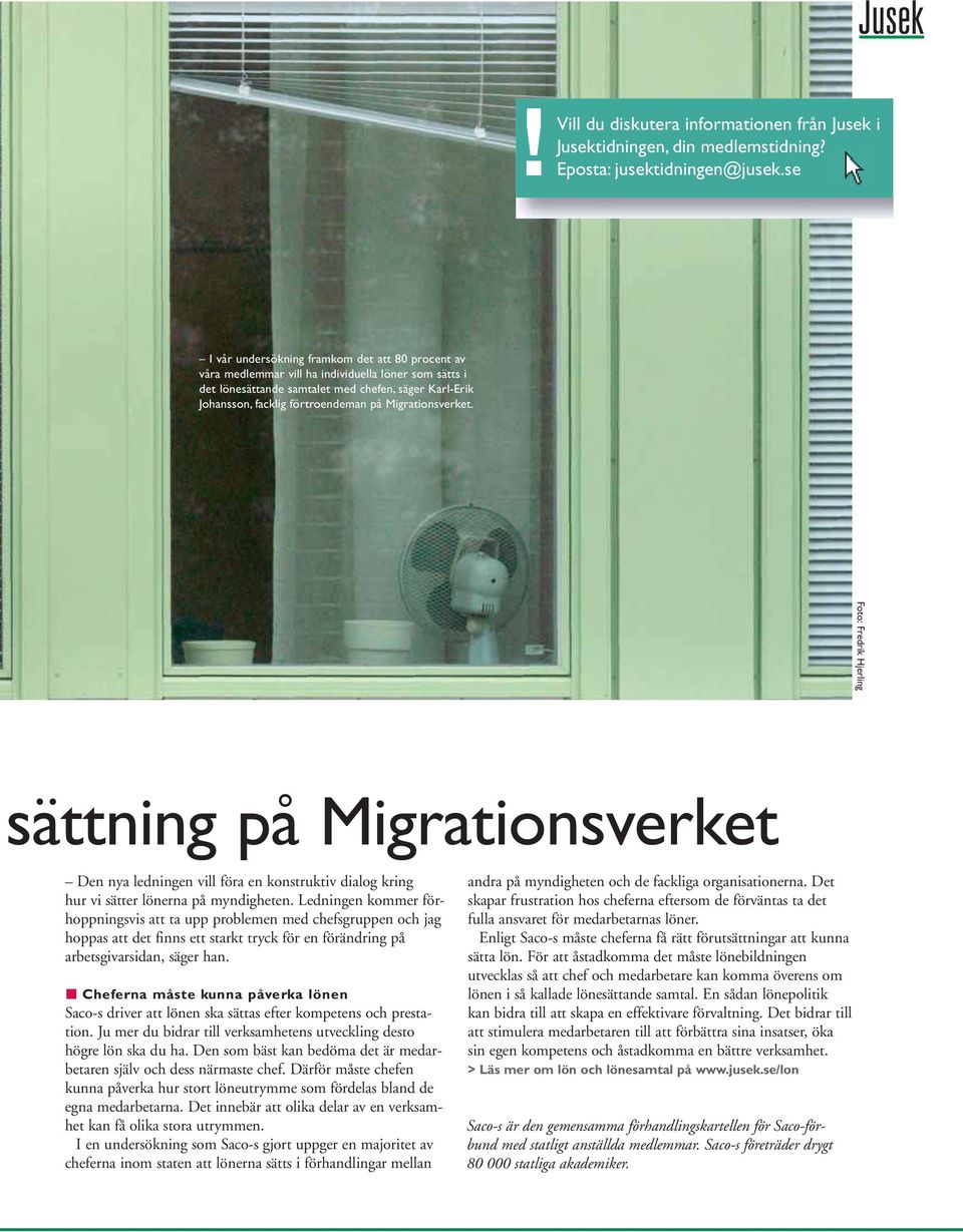 Migrationsverket. Foto: Fredrik Hjerling sättning på Migrationsverket Den nya ledningen vill föra en konstruktiv dialog kring hur vi sätter lönerna på myndigheten.