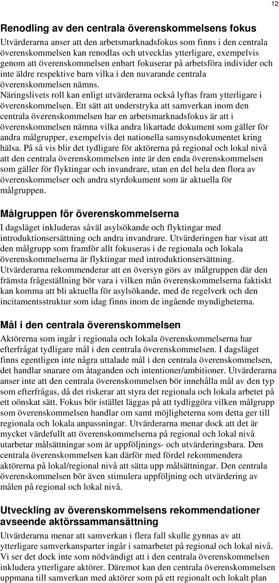 Näringslivets roll kan enligt utvärderarna också lyftas fram ytterligare i överenskommelsen.