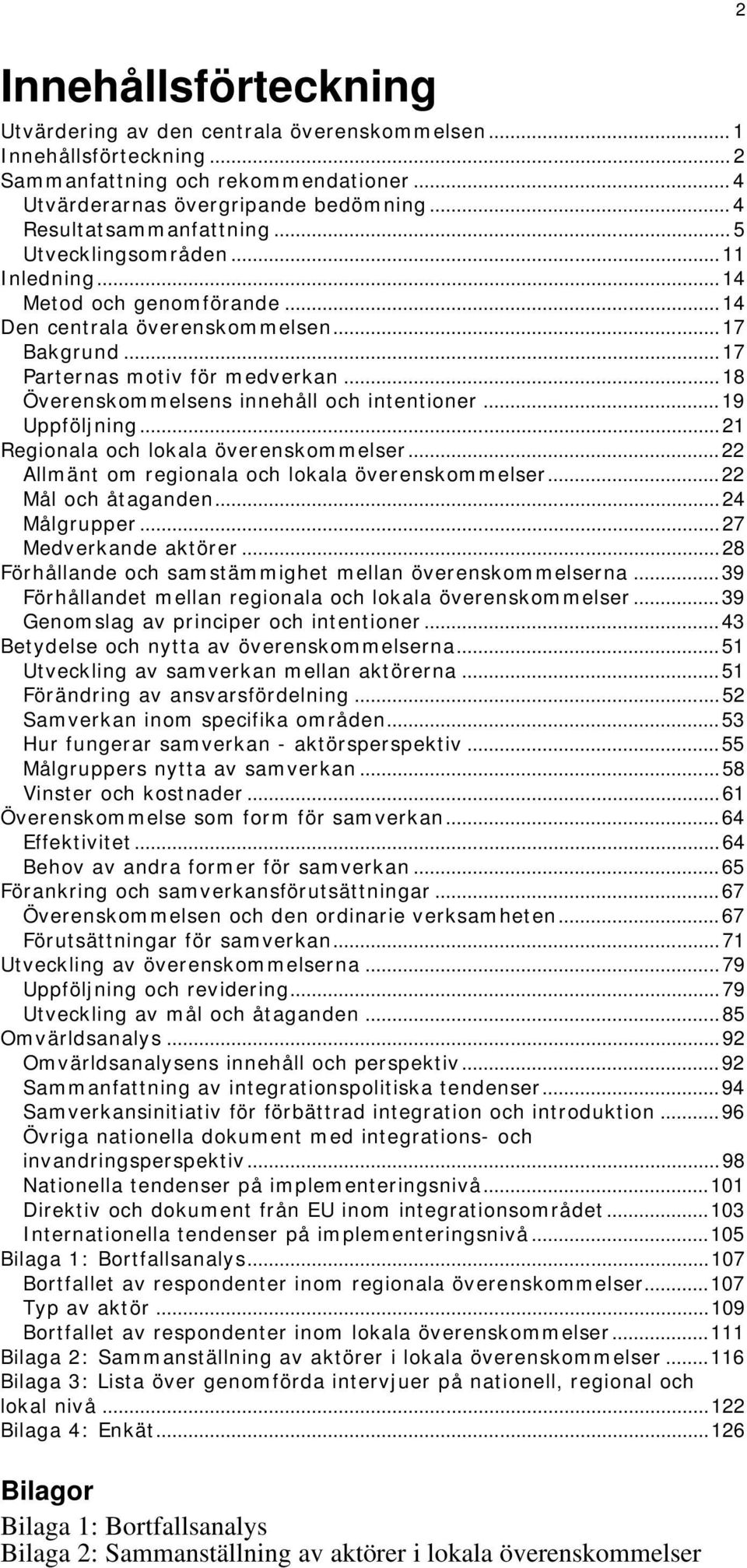 .. 18 Överenskommelsens innehåll och intentioner... 19 Uppföljning... 21 Regionala och lokala överenskommelser... 22 Allmänt om regionala och lokala överenskommelser... 22 Mål och åtaganden.