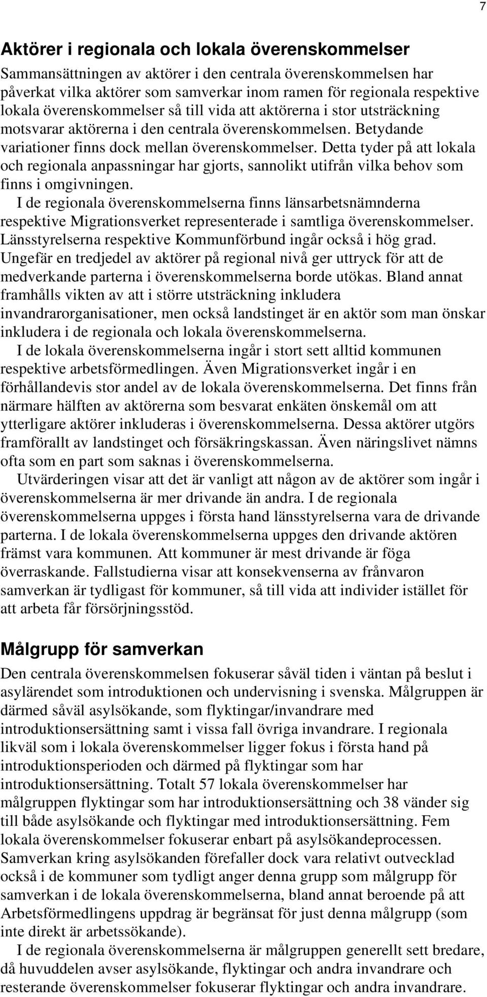 Detta tyder på att lokala och regionala anpassningar har gjorts, sannolikt utifrån vilka behov som finns i omgivningen.