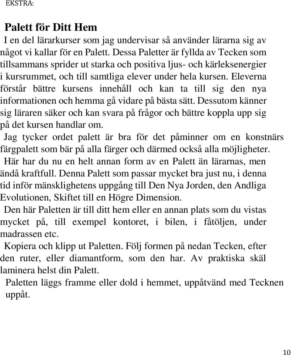 Eleverna förstår bättre kursens innehåll och kan ta till sig den nya informationen och hemma gå vidare på bästa sätt.