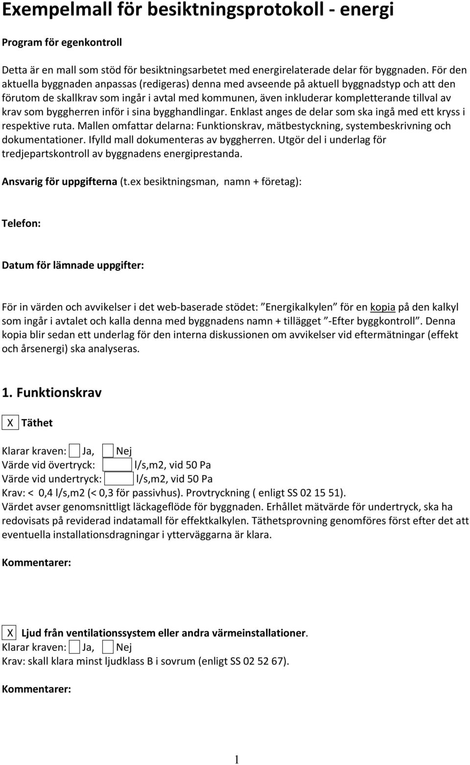 krav som byggherren inför i sina bygghandlingar. Enklast anges de delar som ska ingå med ett kryss i respektive ruta.