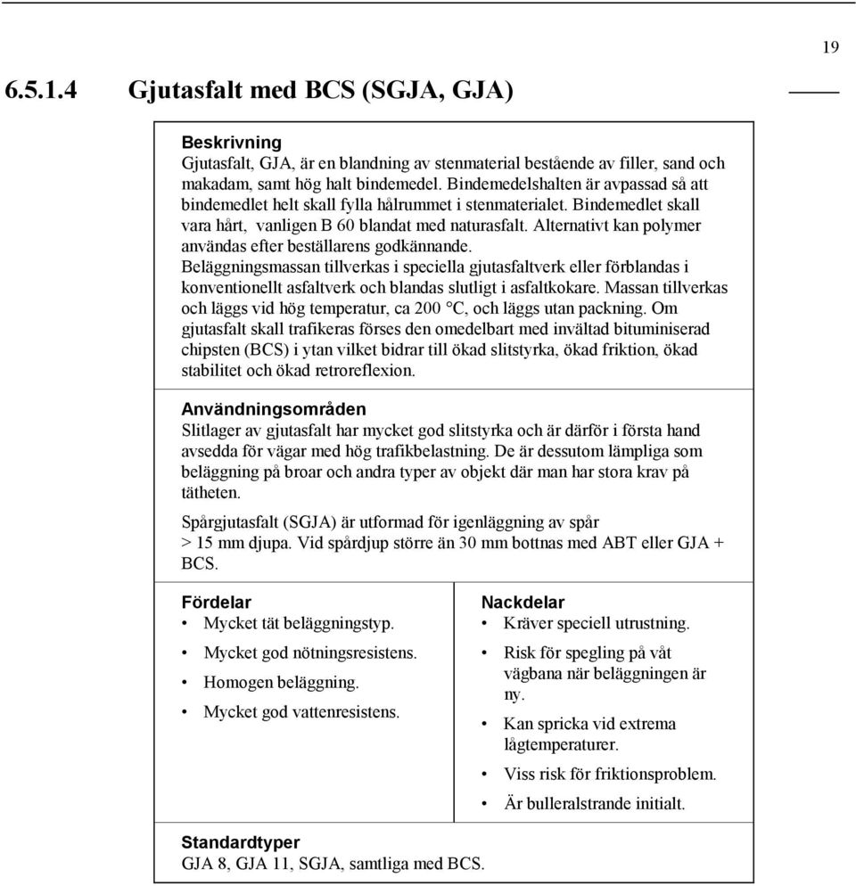 Alternativt kan polymer användas efter beställarens godkännande.