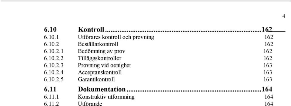 10.2.4 Acceptanskontroll 163 6.10.2.5 Garantikontroll 163 6.11 Dokumentation...164 6.