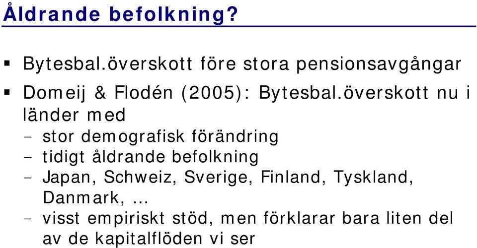 överskott nu i länder med - stor demografisk förändring - tidigt åldrande