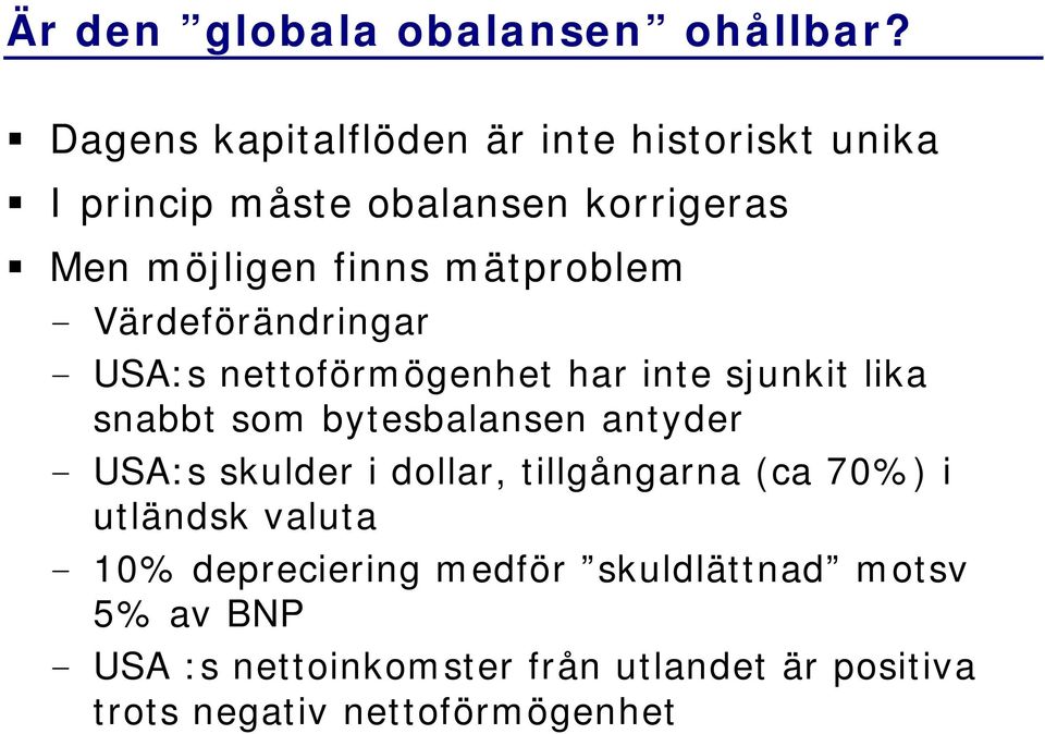 - Värdeförändringar - USA:s nettoförmögenhet har inte sjunkit lika snabbt som bytesbalansen antyder - USA:s