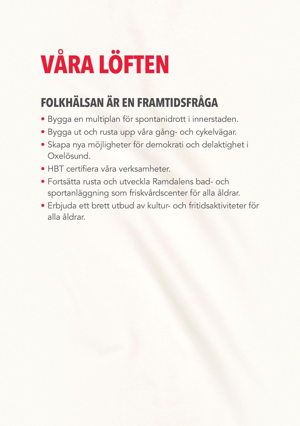 Skapa nya möjligheter för demokrati och delaktighet i Oxelösund. HBT certifiera våra verksamheter.