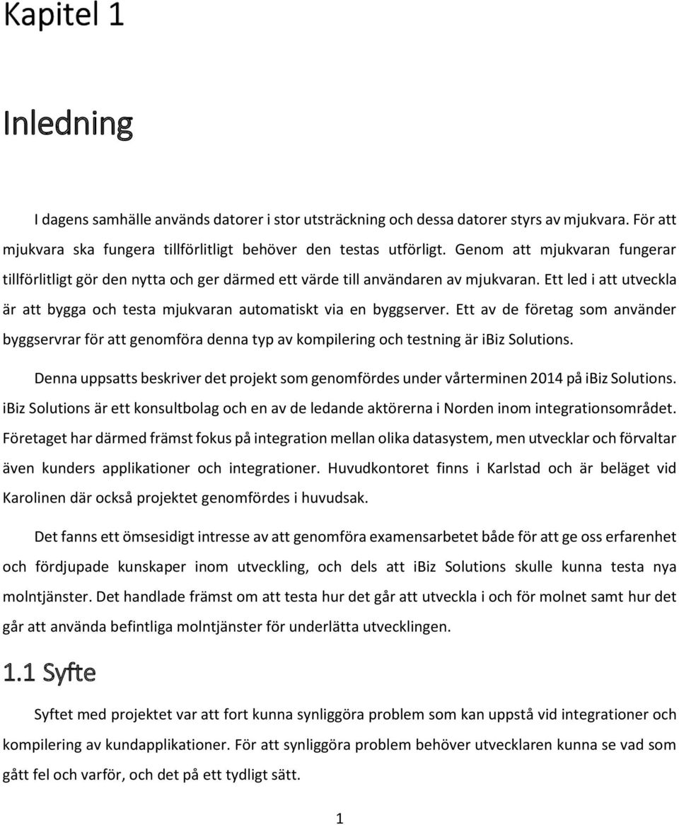 Ett av de företag som använder byggservrar för att genomföra denna typ av kompilering och testning är ibiz Solutions.