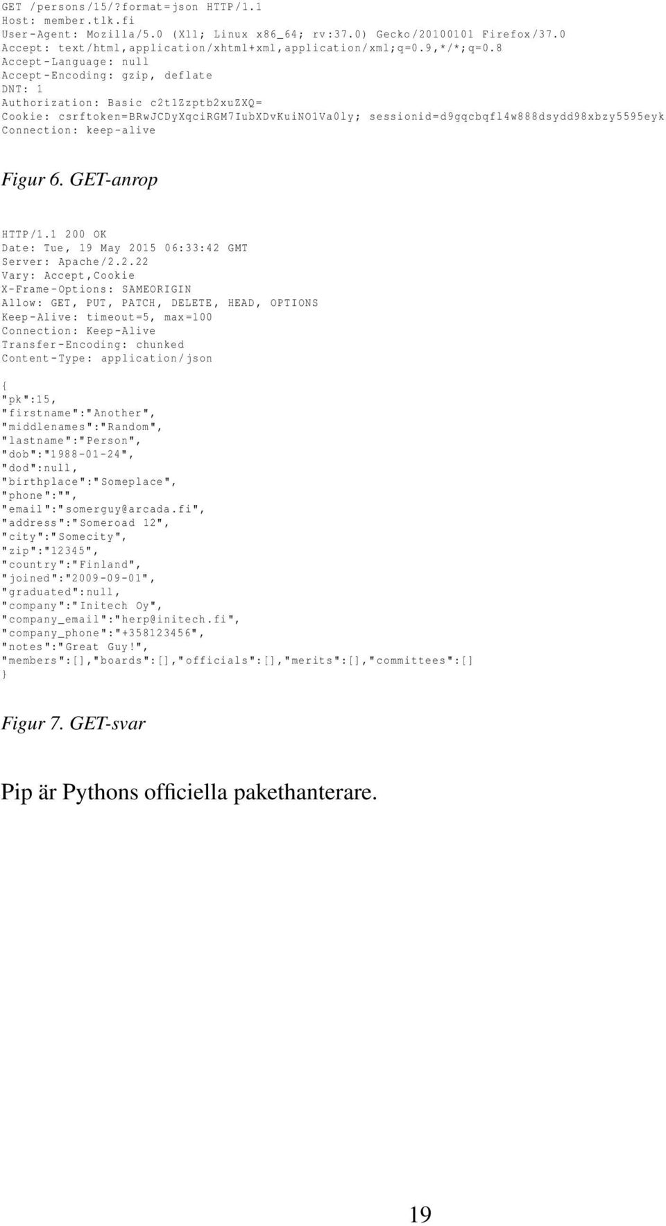 8 Accept - Language: null Accept - Encoding: gzip, deflate DNT: 1 Authorization : Basic c2t1zzptb2xuzxq = Cookie: csrftoken = BRwJCDyXqciRGM7IubXDvKuiNO1Va0ly ; sessionid =