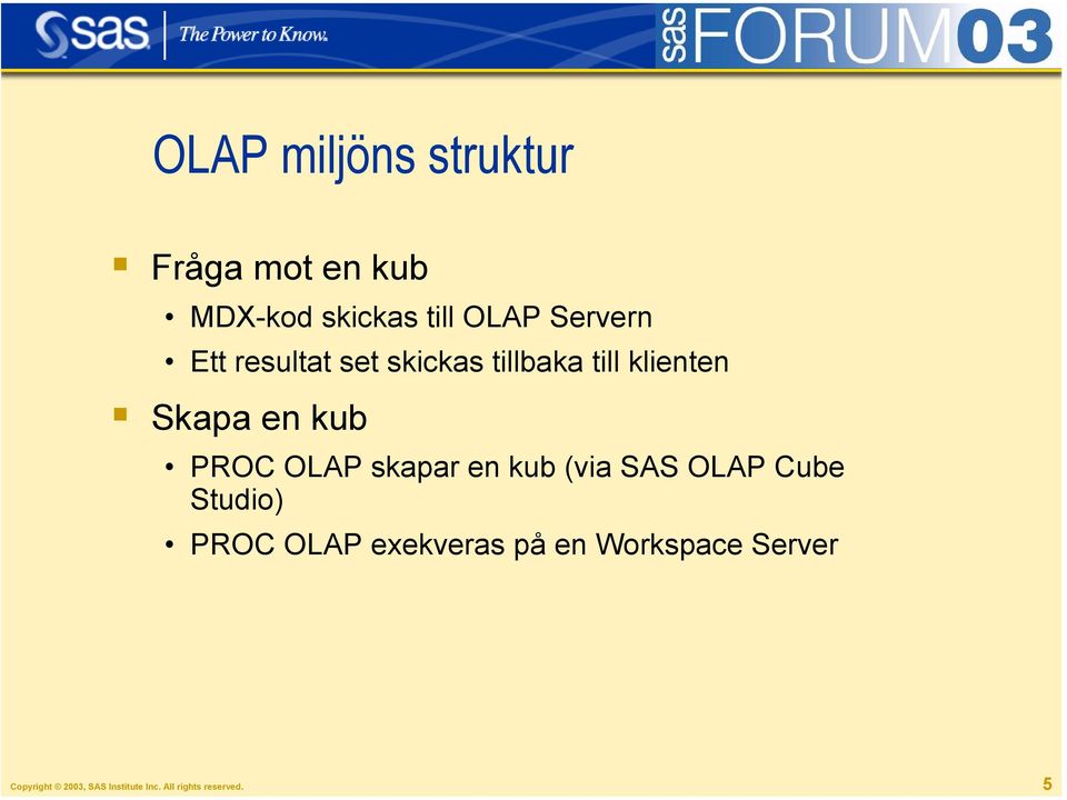 PROC OLAP skapar en kub (via SAS OLAP Cube Studio) PROC OLAP exekveras