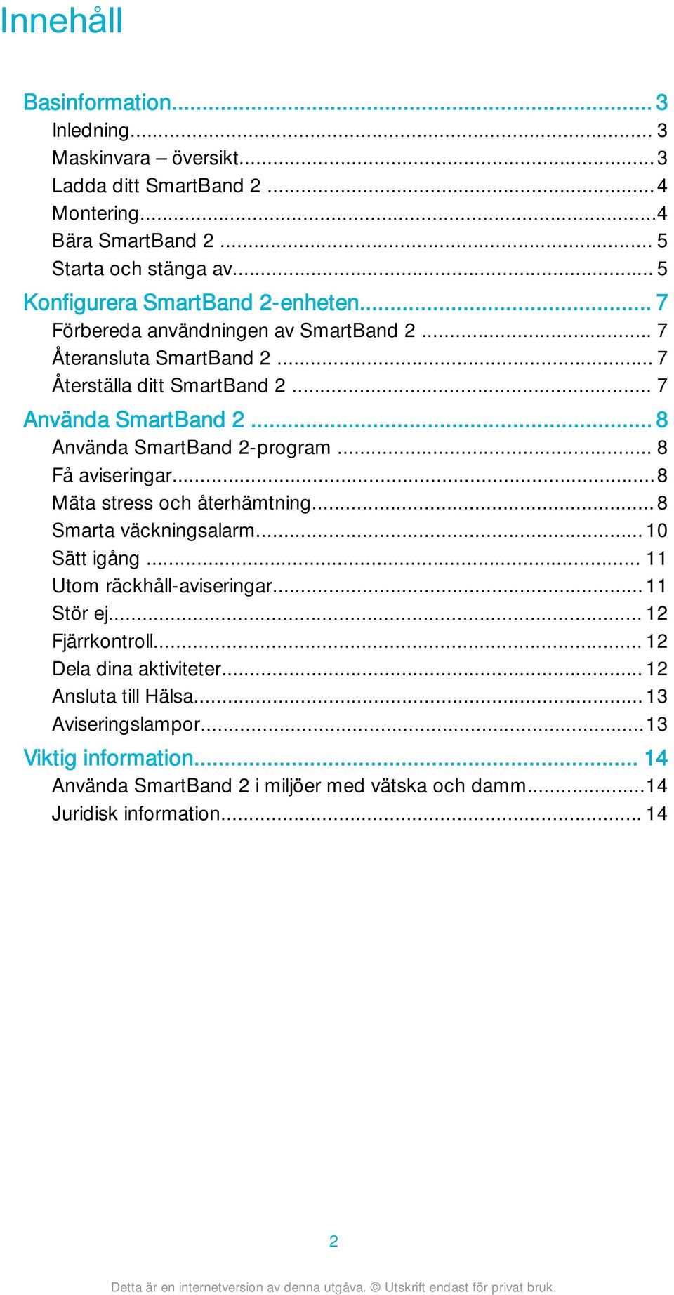 .. 8 Använda SmartBand 2-program... 8 Få aviseringar...8 Mäta stress och återhämtning...8 Smarta väckningsalarm...10 Sätt igång... 11 Utom räckhåll-aviseringar...11 Stör ej.