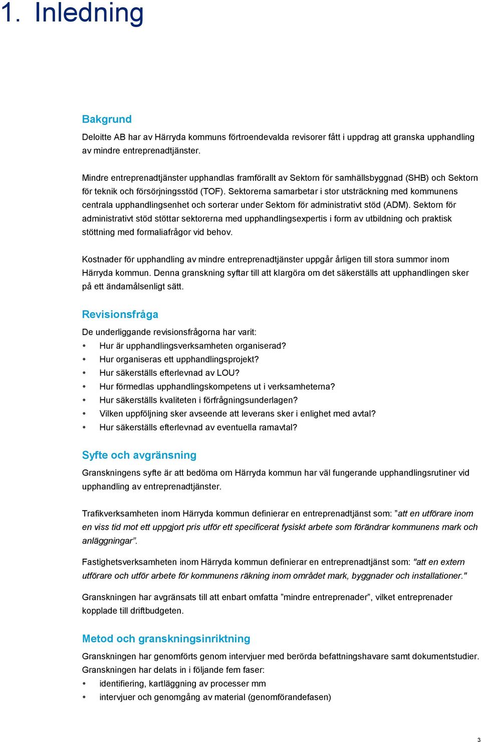 Sektorerna samarbetar i stor utsträckning med kommunens centrala upphandlingsenhet och sorterar under Sektorn för administrativt stöd (ADM).