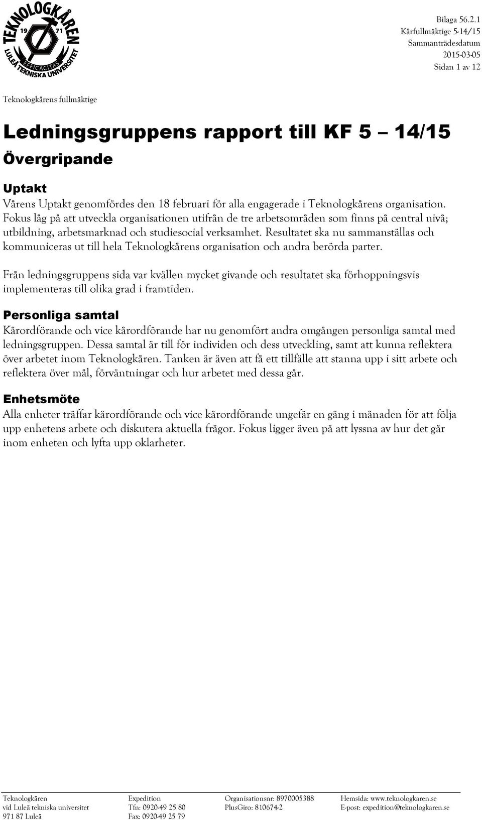 Resultatet ska nu sammanställas och kommuniceras ut till hela s organisation och andra berörda parter.