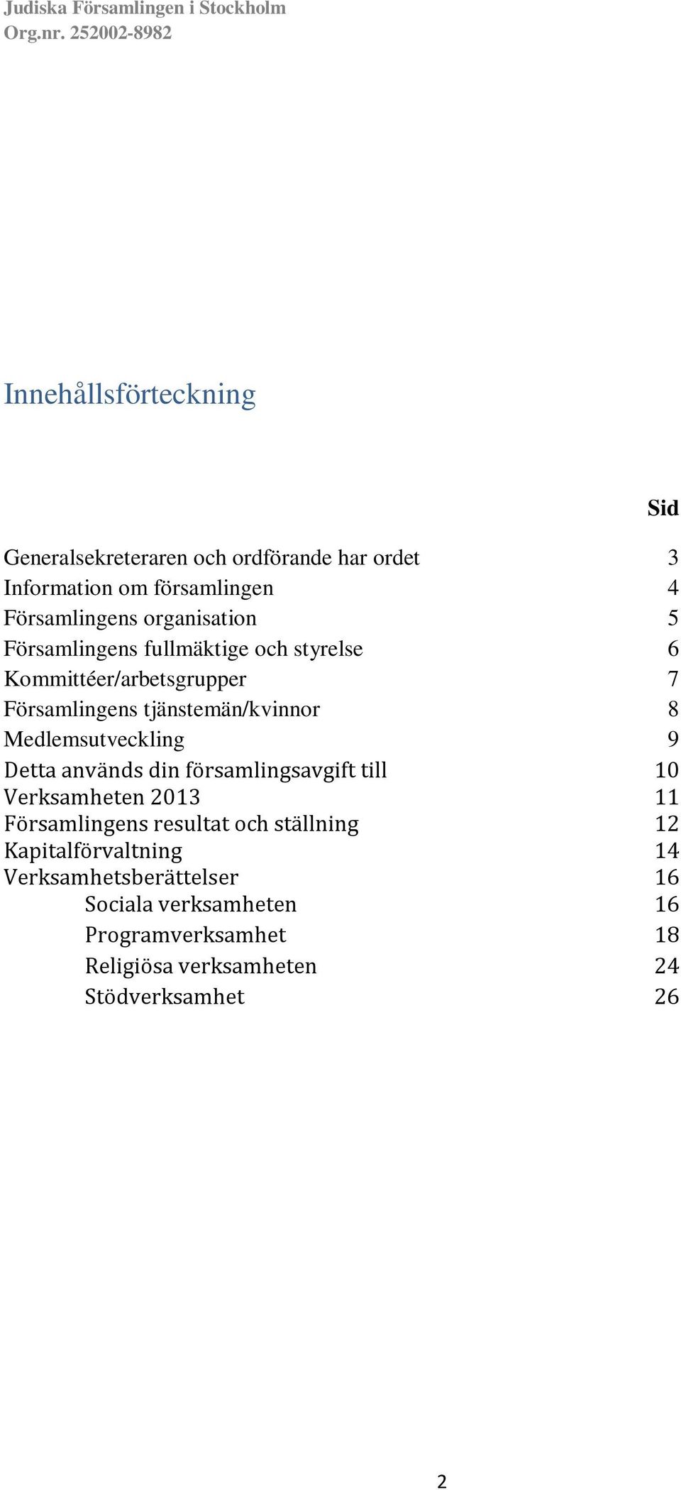 Detta används din församlingsavgift till 10 Verksamheten 2013 11 Församlingens resultat och ställning 12 Kapitalförvaltning