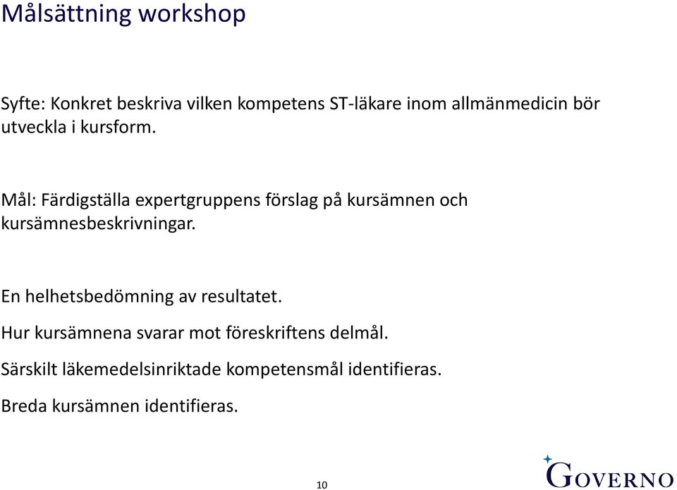 Mål: Färdigställa expertgruppens förslag på kursämnen och kursämnesbeskrivningar.