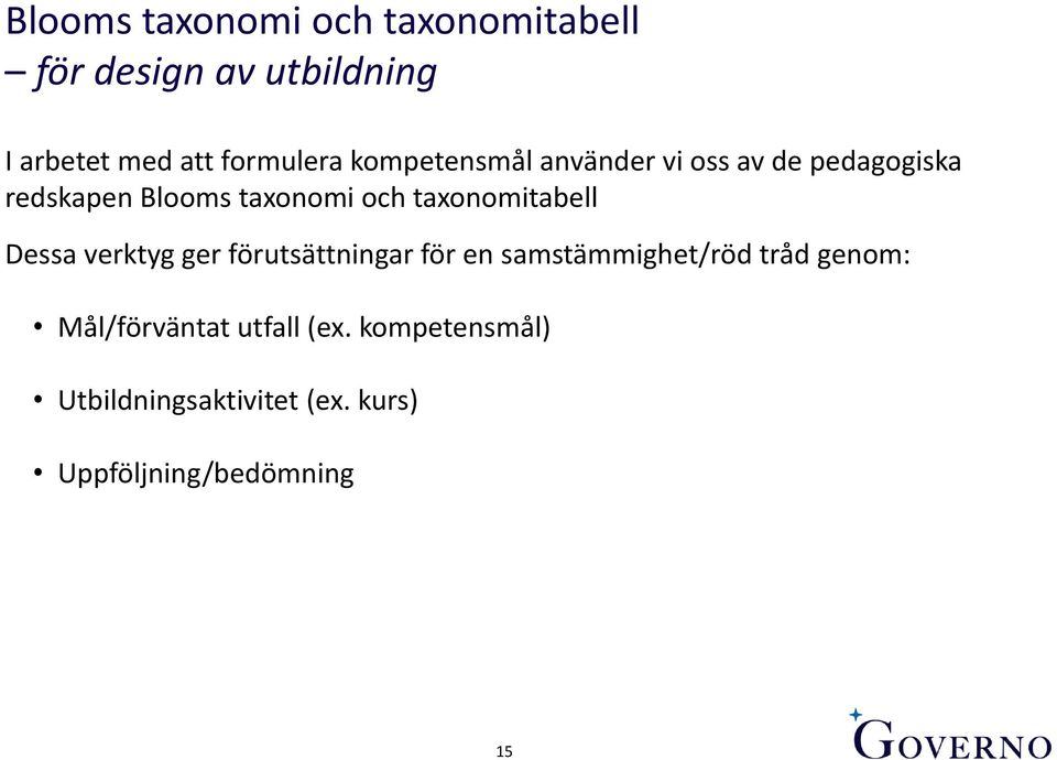 taxonomitabell Dessa verktyg ger förutsättningar för en samstämmighet/röd tråd genom: