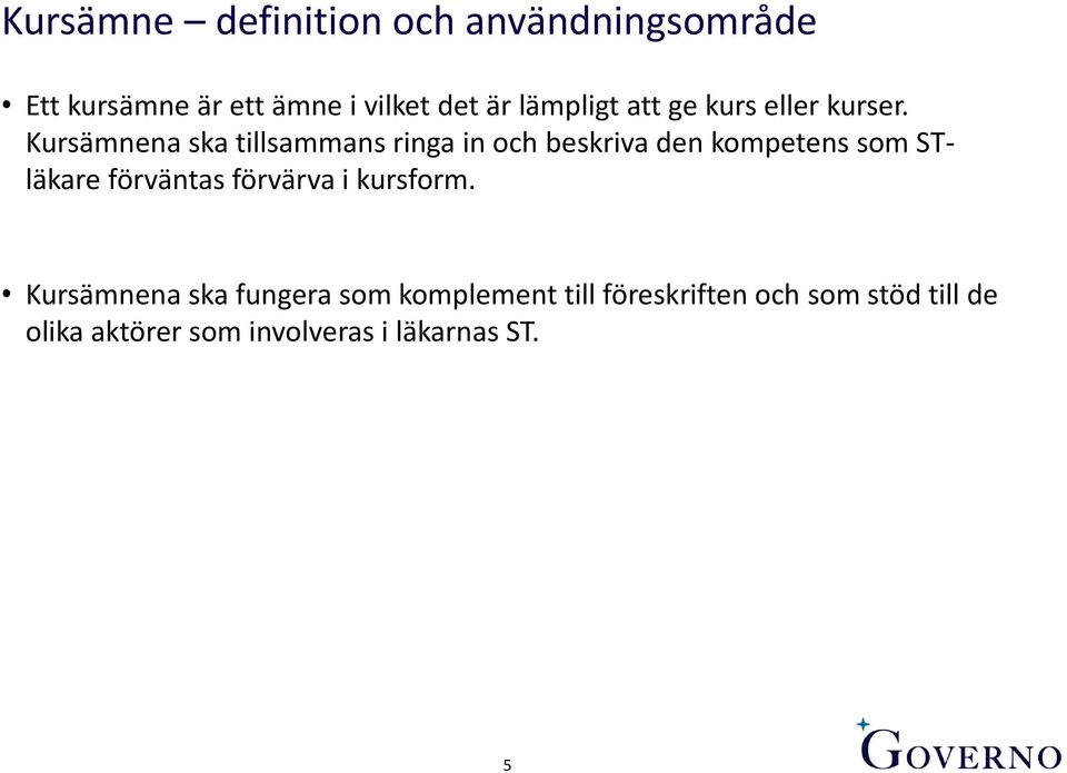 Kursämnena ska tillsammans ringa in och beskriva den kompetens som STläkare förväntas