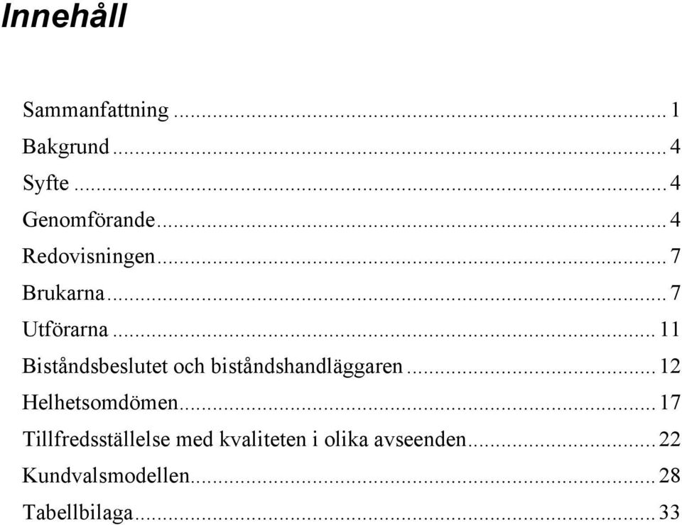 ..11 Biståndsbeslutet och biståndshandläggaren...12 Helhetsomdömen.