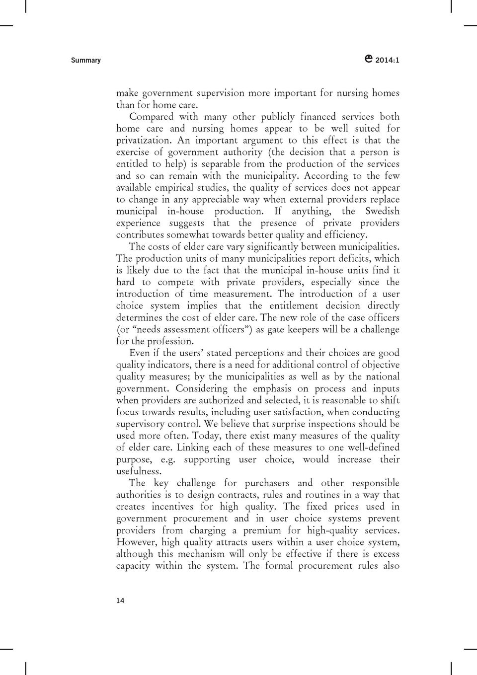 An important argument to this effect is that the exercise of government authority (the decision that a person is entitled to help) is separable from the production of the services and so can remain