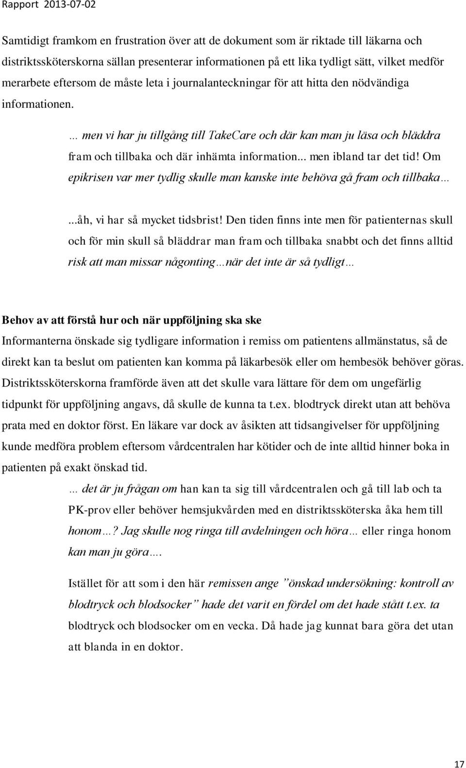 .. men ibland tar det tid! Om epikrisen var mer tydlig skulle man kanske inte behöva gå fram och tillbaka...åh, vi har så mycket tidsbrist!