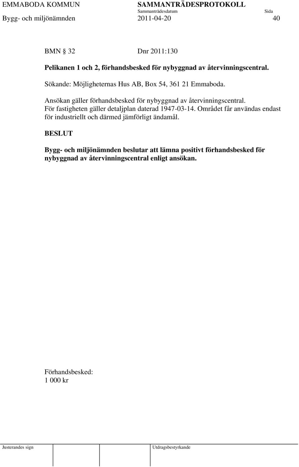 För fastigheten gäller detaljplan daterad 1947-03-14. Området får användas endast för industriellt och därmed jämförligt ändamål.