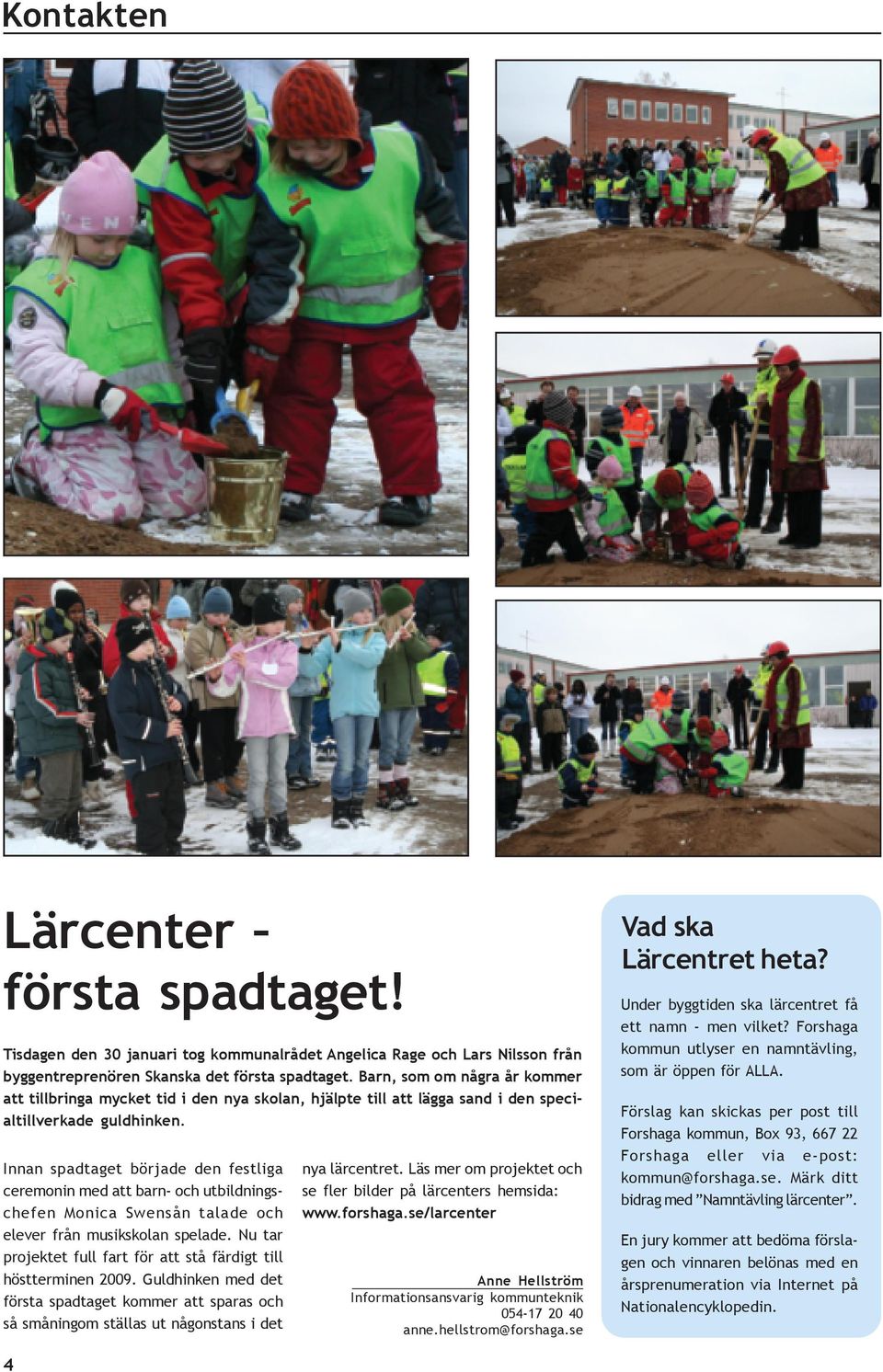 Innan spadtaget började den festliga ceremonin med att barn- och utbildningschefen Monica Swensån talade och elever från musikskolan spelade.