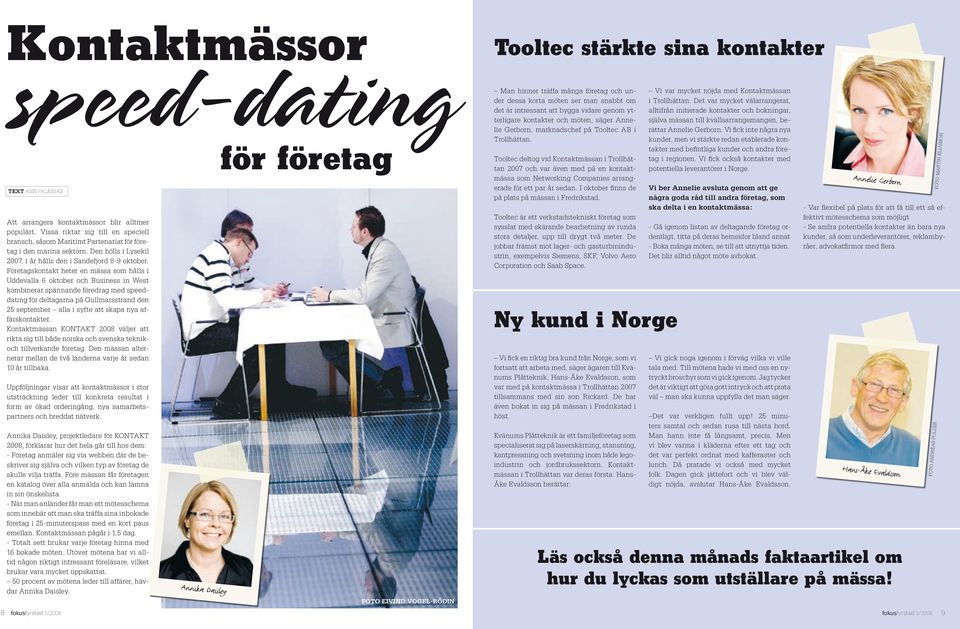 Företagskontakt heter en mässa som hålls i Uddevalla 6 oktober och Business in West kombinerar spännande föredrag med speeddating för deltagarna på Gullmarsstrand den 25 september alla i syfte att