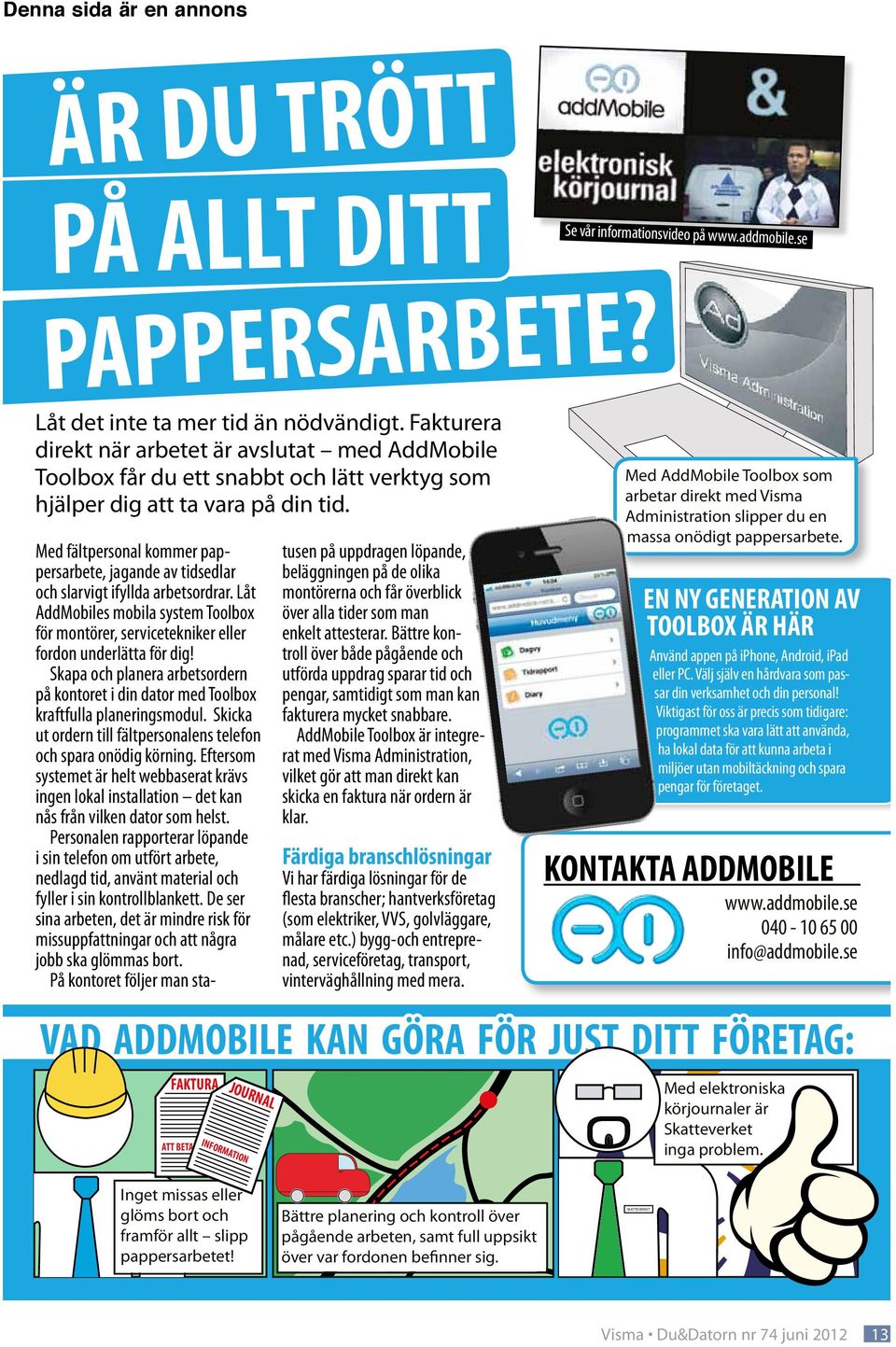 KÖRJOURNAL ARBETSORDER TIDRAPPORT Med fältpersonal kommer pappersarbete, jagande av tidsedlar och slarvigt ifyllda arbetsordrar.