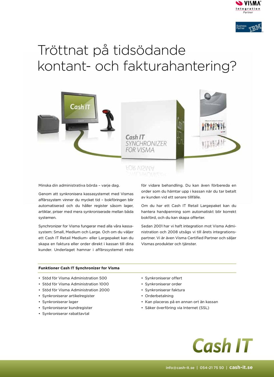 båda systemen. Synchronizer for Visma fungerar med alla våra kassasystem: Small, Medium och Large.