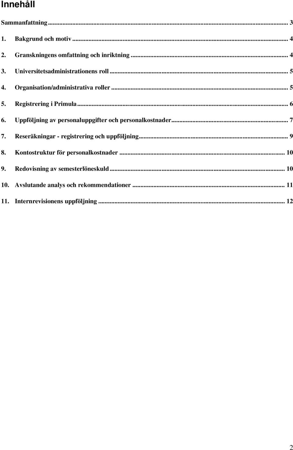 Uppföljning av personaluppgifter och personalkostnader... 7 7. Reseräkningar - registrering och uppföljning... 9 8.