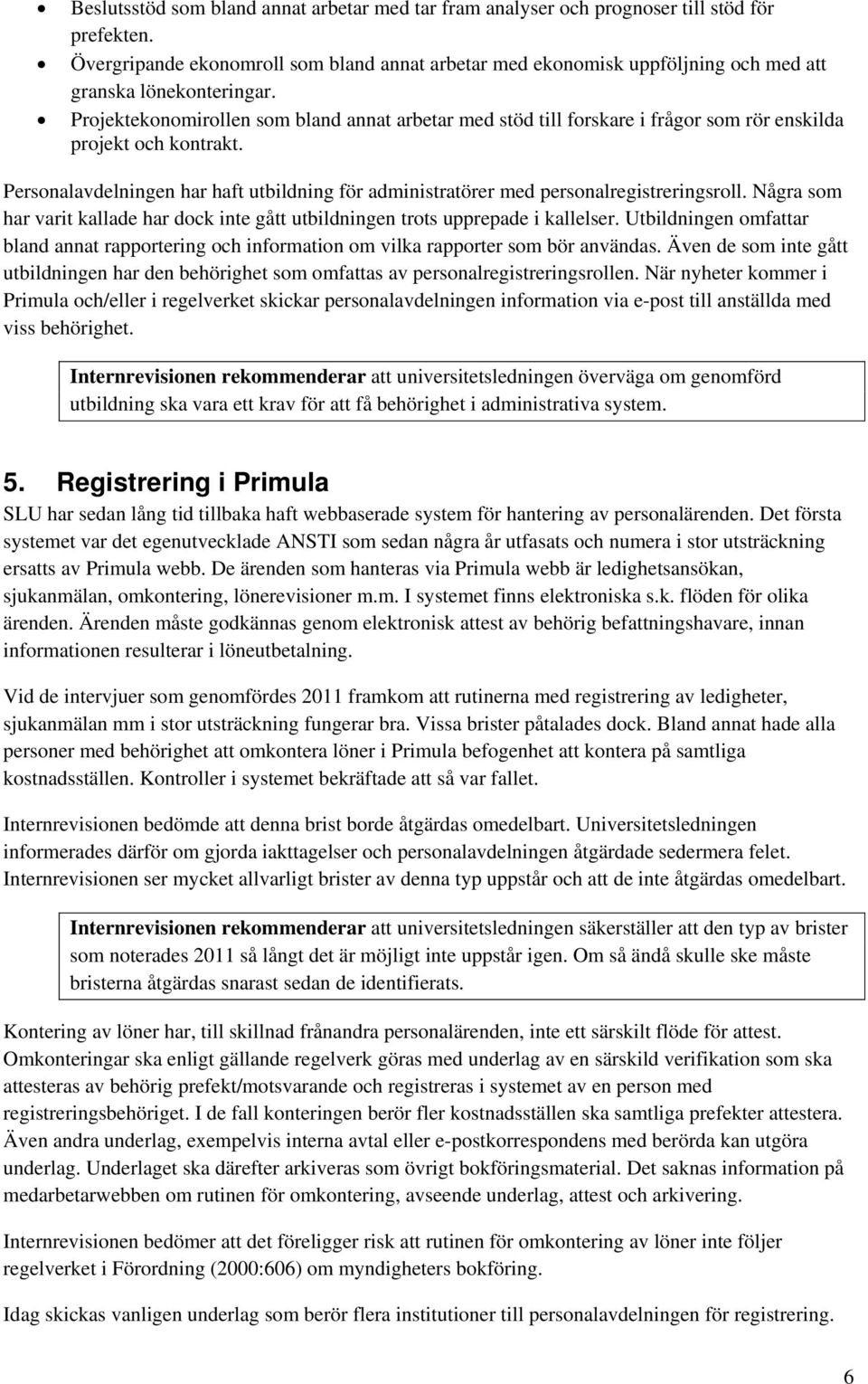 Projektekonomirollen som bland annat arbetar med stöd till forskare i frågor som rör enskilda projekt och kontrakt.