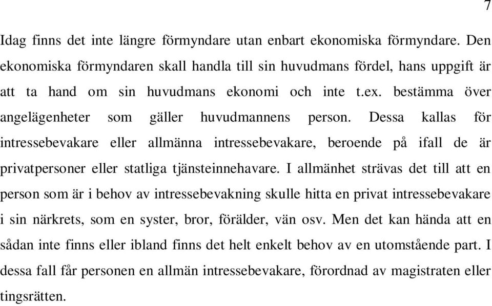 Dessa kallas för intressebevakare eller allmänna intressebevakare, beroende på ifall de är privatpersoner eller statliga tjänsteinnehavare.