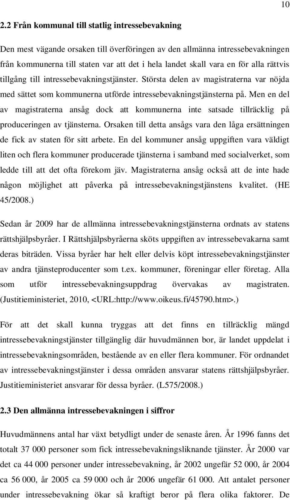 Men en del av magistraterna ansåg dock att kommunerna inte satsade tillräcklig på produceringen av tjänsterna. Orsaken till detta ansågs vara den låga ersättningen de fick av staten för sitt arbete.