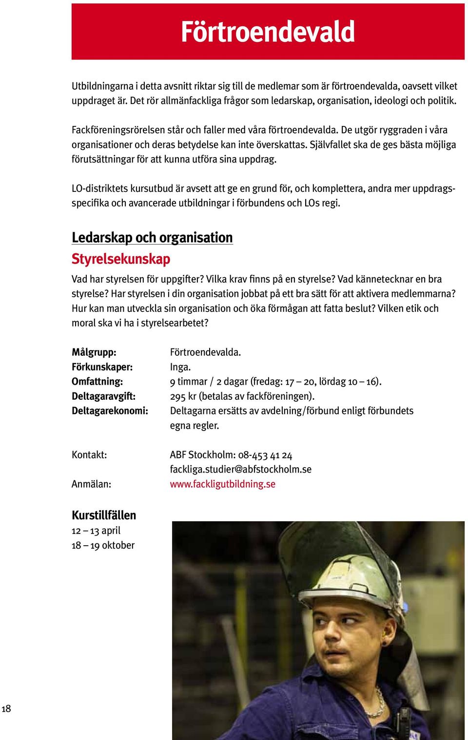De utgör ryggraden i våra organisationer och deras betydelse kan inte överskattas. Självfallet ska de ges bästa möjliga förutsättningar för att kunna utföra sina uppdrag.
