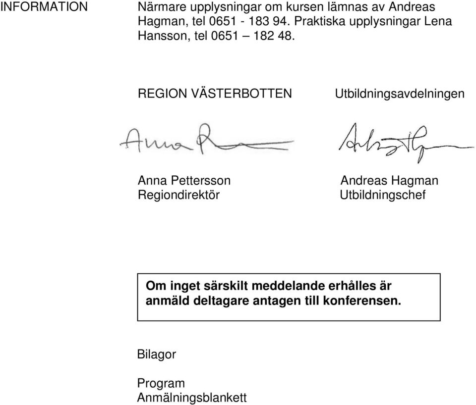 REGION VÄSTERBOTTEN Utbildningsavdelningen Anna Pettersson Regiondirektör Andreas Hagman