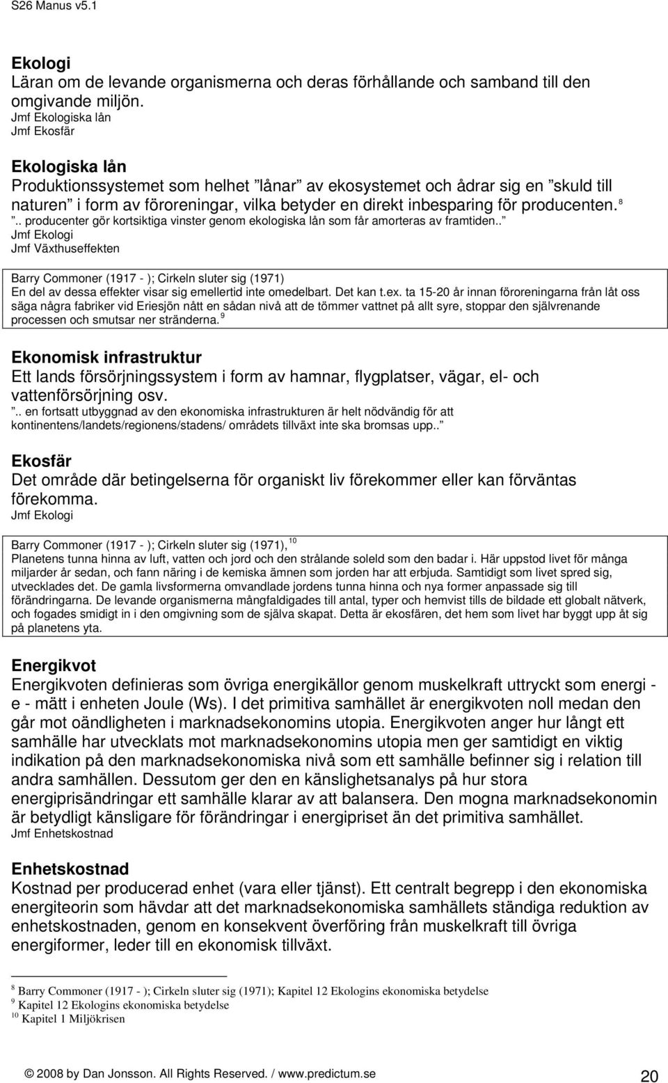 producenten. 8.. producenter gör kortsiktiga vinster genom ekologiska lån som får amorteras av framtiden.