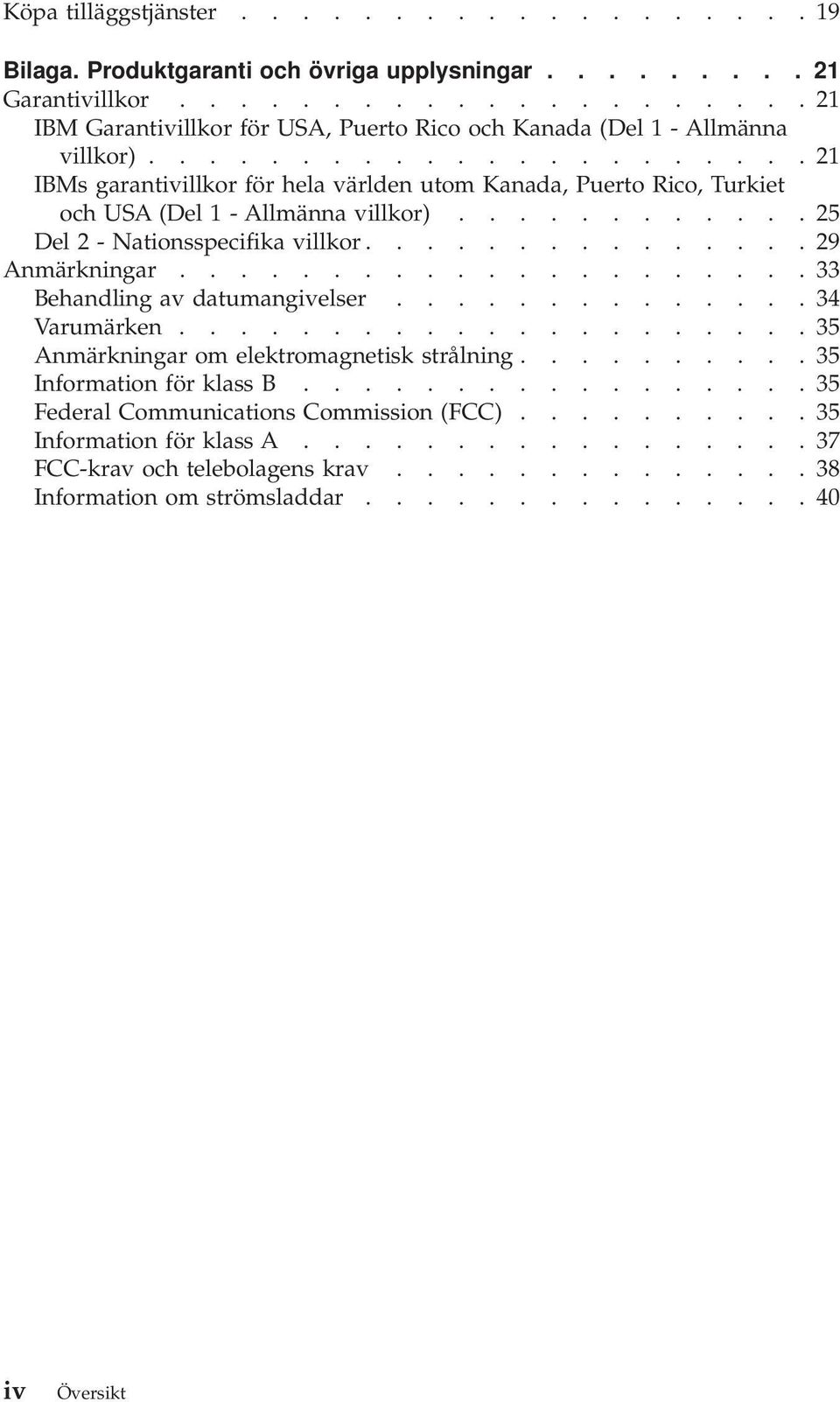 .................... 33 Behandling av datumangivelser.............. 34 Varumärken..................... 35 Anmärkningar om elektromagnetisk strålning.......... 35 Information för klass B.