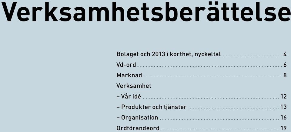 .. 8 Verksamhet Vår idé... 12 Produkter och tjänster... 13 Organisation.