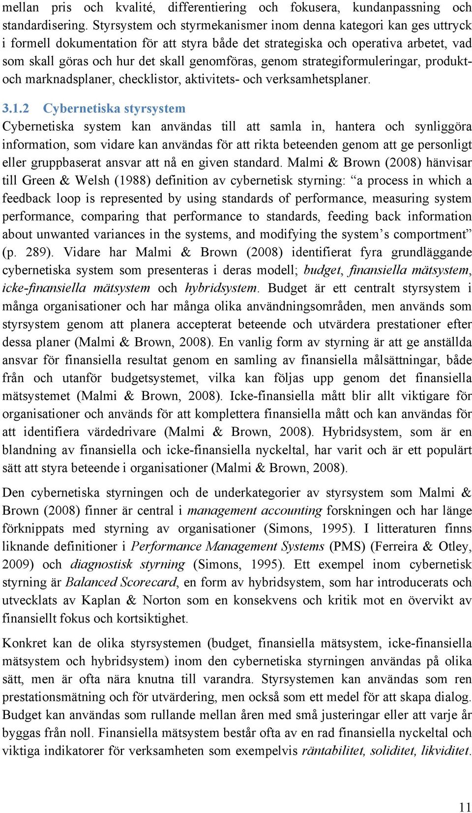 genom strategiformuleringar, produktoch marknadsplaner, checklistor, aktivitets- och verksamhetsplaner. 3.1.