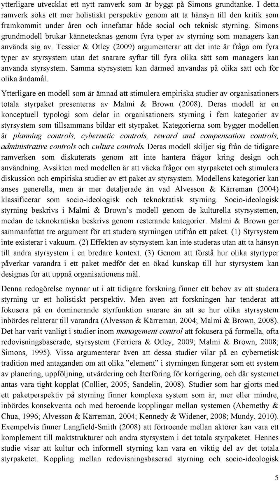 Simons grundmodell brukar kännetecknas genom fyra typer av styrning som managers kan använda sig av.