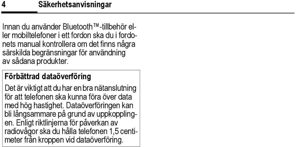 Förbättrad dataöverföring Det är viktigt att du har en bra nätanslutning för att telefonen ska kunna föra över data med hög