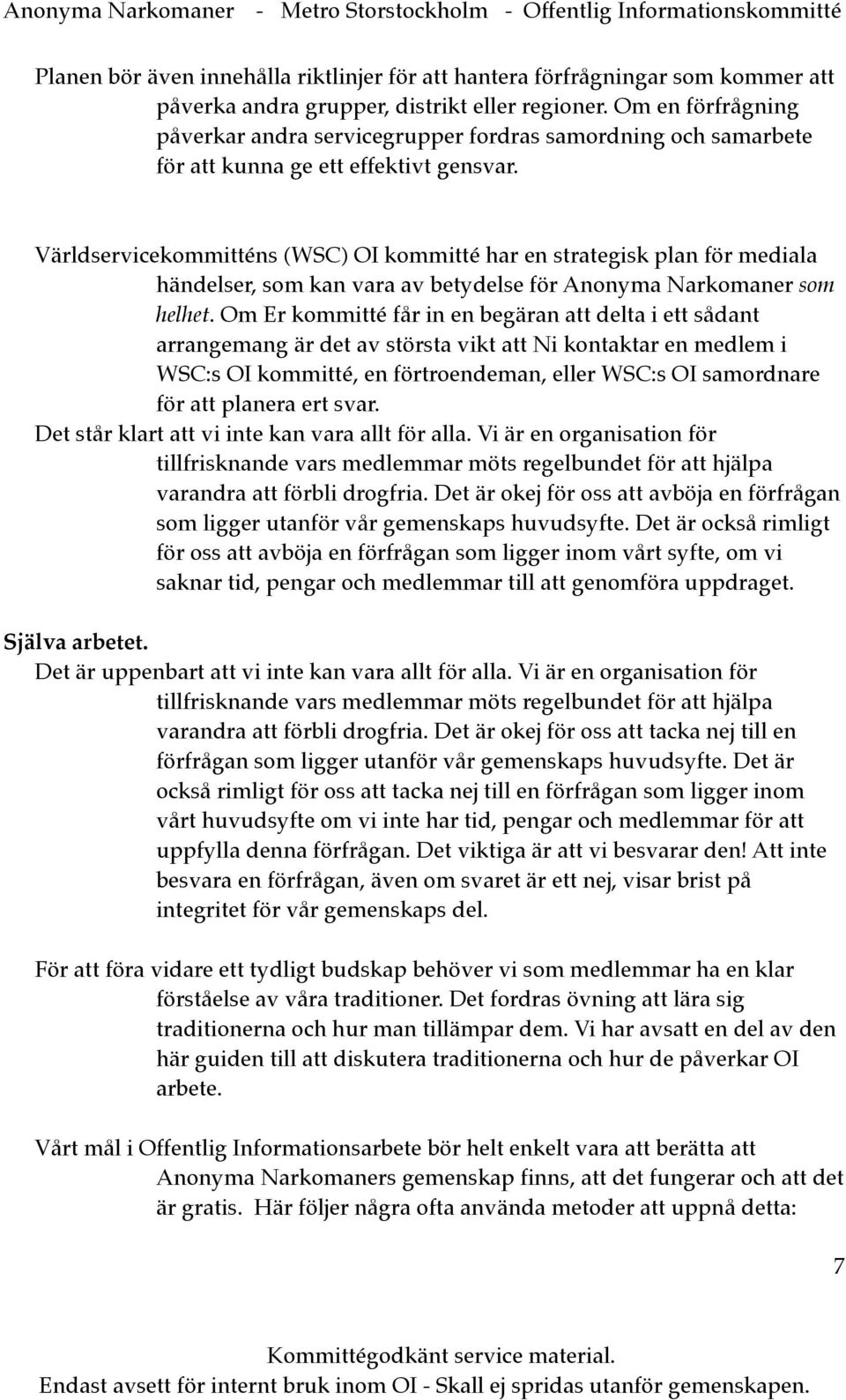 Världservicekommitténs (WSC) OI kommitté har en strategisk plan för mediala händelser, som kan vara av betydelse för Anonyma Narkomaner som helhet.